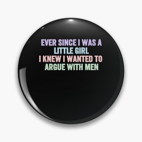 Item preview, Ever Since I Was A Little Girl I Knew I Wanted To Argue With Men Strong Woman Humor Feminist Quote designed and sold by HumansStuck12.