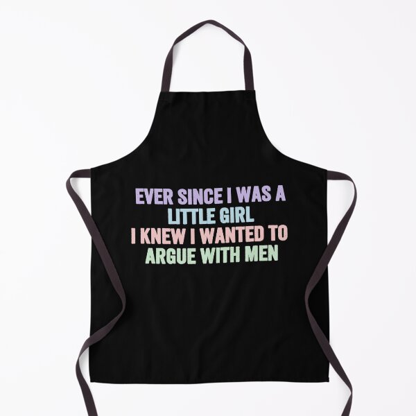 Item preview, Ever Since I Was A Little Girl I Knew I Wanted To Argue With Men Strong Woman Humor Feminist Quote designed and sold by HumansStuck12.