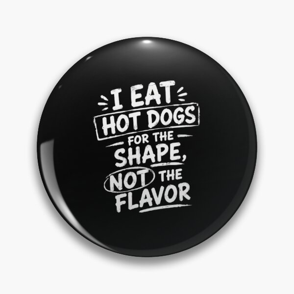 Item preview, I Eat Hot Dogs For The Shape, Not The Flavor Hot Dog Humor Foodie Funny Quote designed and sold by HumansStuck12.