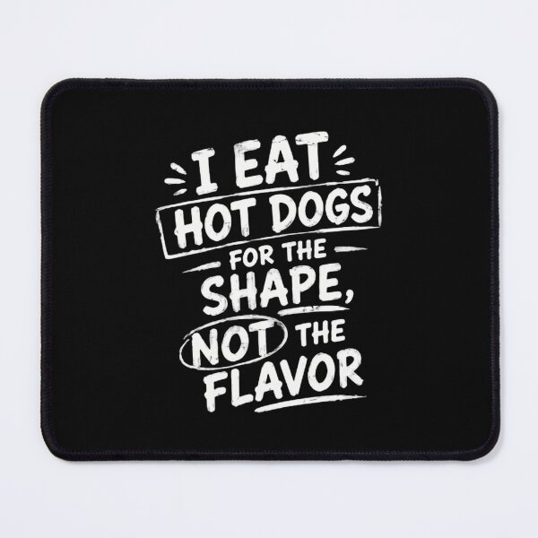 Item preview, I Eat Hot Dogs For The Shape, Not The Flavor Hot Dog Humor Foodie Funny Quote designed and sold by HumansStuck12.
