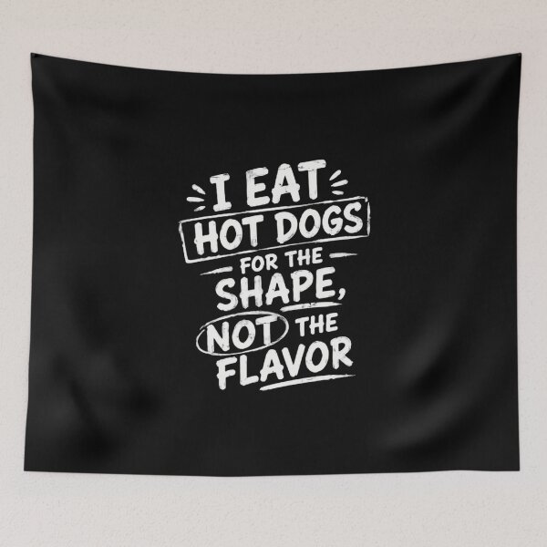 Item preview, I Eat Hot Dogs For The Shape, Not The Flavor Hot Dog Humor Foodie Funny Quote designed and sold by HumansStuck12.