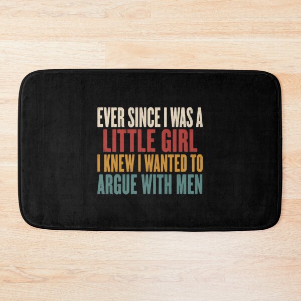 Item preview, Ever Since I Was A Little Girl I Knew I Wanted To Argue With Men Funny Woman Feminist Humor designed and sold by HumansStuck12.