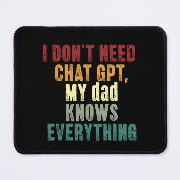 Item preview, I Don't Need Chat Gpt My Dad Knows Everything Father Humor Dad Wisdom Gift designed and sold by HumansStuck12.