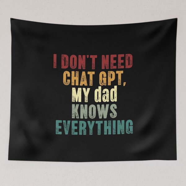 Item preview, I Don't Need Chat Gpt My Dad Knows Everything Father Humor Dad Wisdom Gift designed and sold by HumansStuck12.