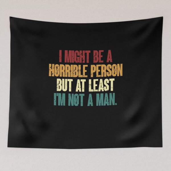 Item preview, I Might Be A Horrible Person But At Least I'm Not A Man Funny Feminist Women Humor designed and sold by HumansStuck12.