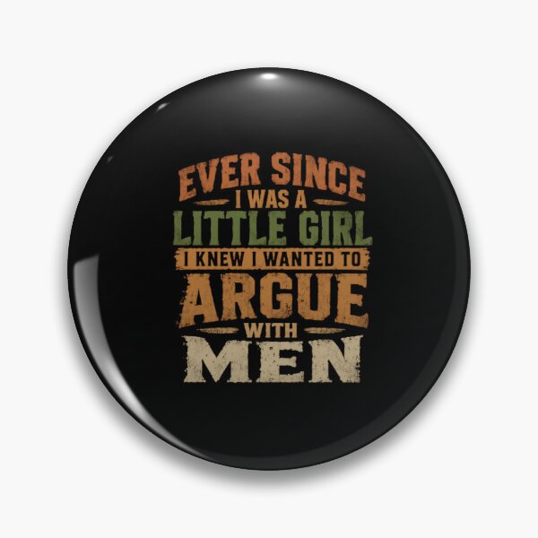 Item preview, Ever Since I Was A Little Girl I Knew I Wanted To Argue With Men Funny Woman Feminist Sassy Humor designed and sold by HumansStuck12.