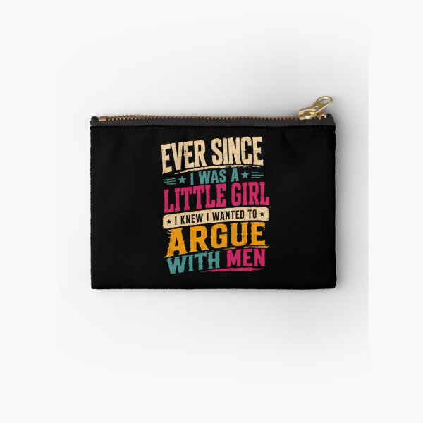 Item preview, Ever Since I Was A Little Girl I Knew I Wanted To Argue With Men Sassy Woman Feminist Humor designed and sold by HumansStuck12.