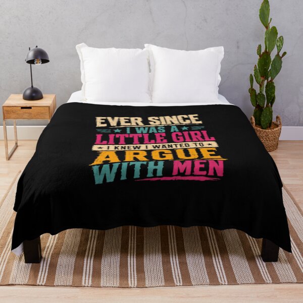 Item preview, Ever Since I Was A Little Girl I Knew I Wanted To Argue With Men Sassy Woman Feminist Humor designed and sold by HumansStuck12.