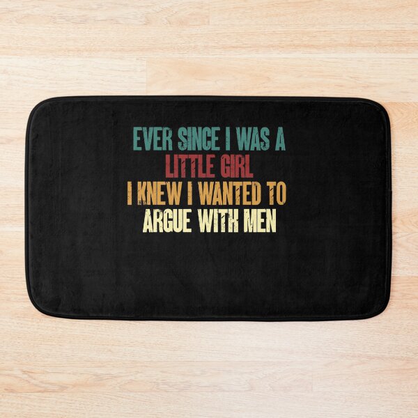 Item preview, Ever Since I Was A Little Girl I Knew I Wanted To Argue With Men Strong Woman Humor designed and sold by HumansStuck12.