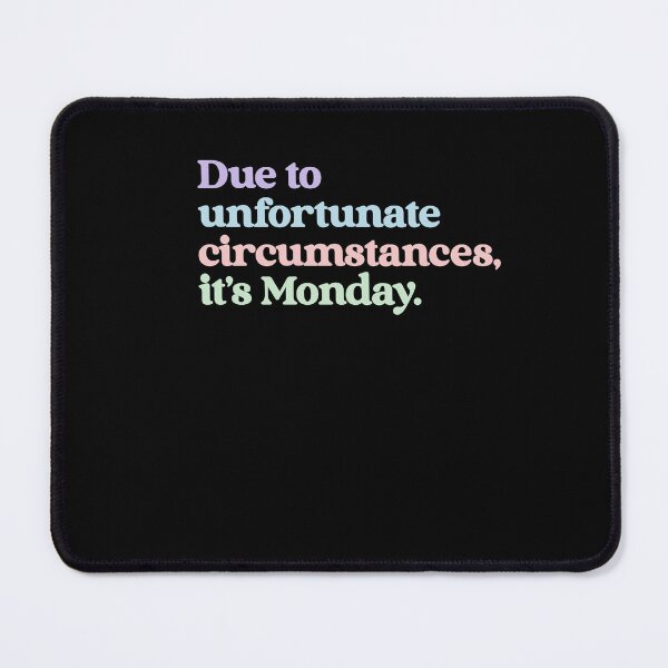 Item preview, Due To Unfortunate Circumstances It's Monday Monday Blues Workday Humor designed and sold by RetroMini2026.