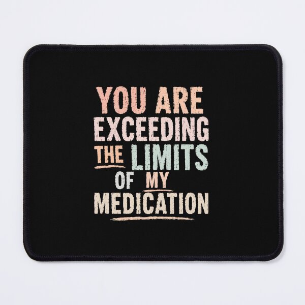 Item preview, You Are Exceeding The Limits Of My Medication Funny Sarcastic Stress Quote designed and sold by RetroMini2026.