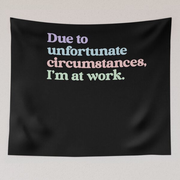 Item preview, Due To Unfortunate Circumstances, I'm At Work Funny Employee Workplace Quote designed and sold by RetroMini2026.