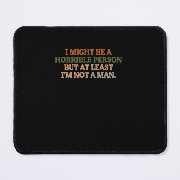 Item preview, I Might Be A Horrible Person But At Least I'm Not A Man Sarcastic Woman Humor Quote designed and sold by RetroMini2026.