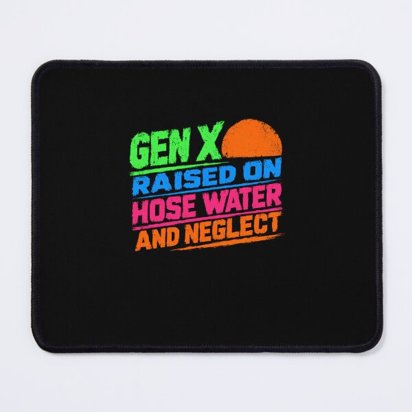 Item preview, Gen X Raised On Hose Water And Neglect Generation Humor GenXer designed and sold by RetroMini2026.