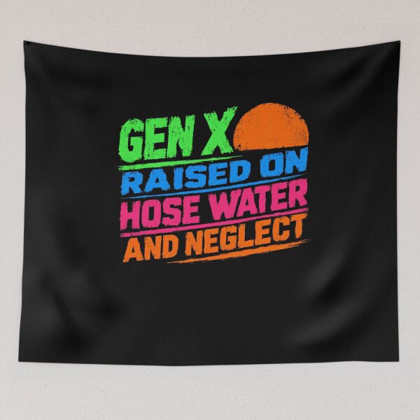 Item preview, Gen X Raised On Hose Water And Neglect Generation Humor GenXer designed and sold by RetroMini2026.
