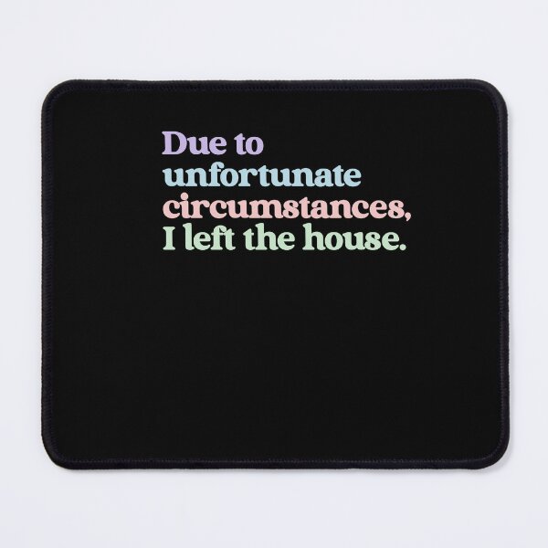 Item preview, Due To Unfortunate Circumstances, I Left The House Funny Introvert Homebody designed and sold by RetroMini2026.