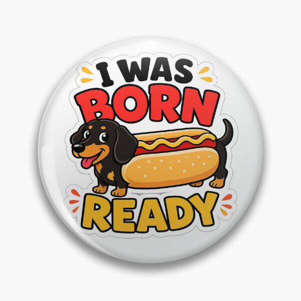 Item preview, I Was Born Ready — Dachshund Hot Dog designed and sold by InkRift42.