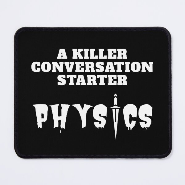 Item preview, Physics is a Killer Conversation Stopper! designed and sold by MPC-Mince-Pies.