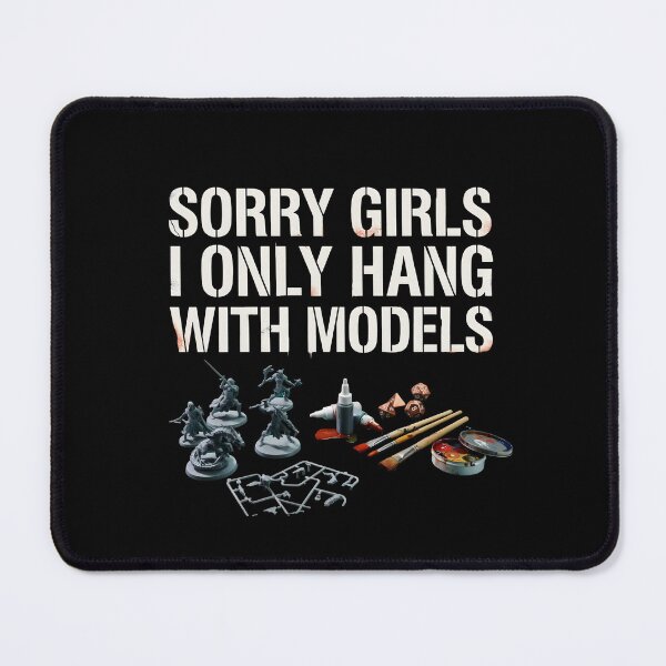 Item preview, Sorry Girls I Only Hang with Models Retro Tabletop Gamer and Miniature Painter designed and sold by Redgiant87x.