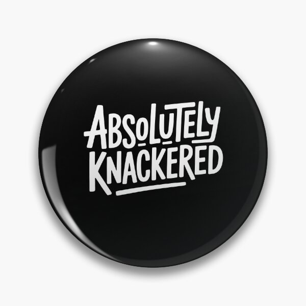 Item preview, Absolutely Knackered Funny British Slang for Tired Exhausted UK Humour designed and sold by Say It With Ink.