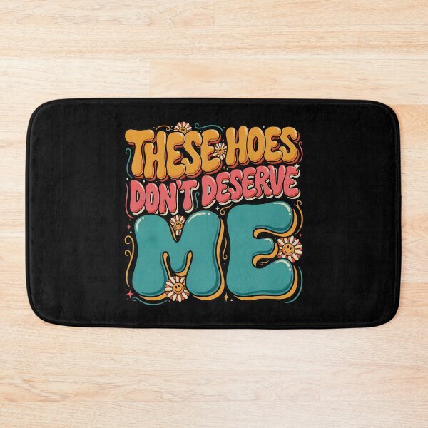 Item preview, These Hoes Don't Deserve Me Sassy Quote with Bold Attitude and Sarcastic Humor designed and sold by Redgiant87x.