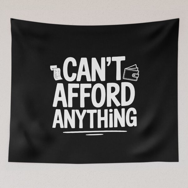 Item preview, Can't Afford Anything Funny Cost Of Living Broke UK Humour Saying designed and sold by Say It With Ink.