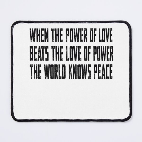 Item preview, When The Power Of Love Beats The Love Of Power The World Knows Peace Inspirational Quote Humanity Activist designed and sold by SkeletonsDanger.