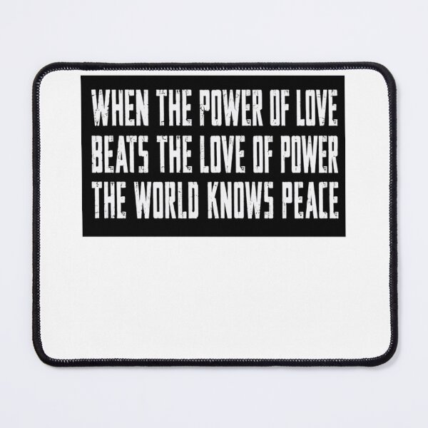 Item preview, When The Power Of Love Beats The Love Of Power The World Knows Peace Quote Peace Advocate designed and sold by SkeletonsDanger.
