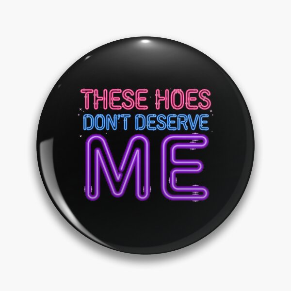 Item preview, These Hoes Don't Deserve Me Funny Self Worth Quote with Sassy Attitude designed and sold by Redgiant87x.