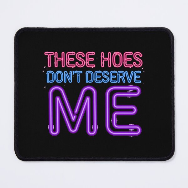 Item preview, These Hoes Don't Deserve Me Funny Self Worth Quote with Sassy Attitude designed and sold by Redgiant87x.