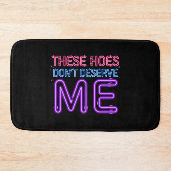 Item preview, These Hoes Don't Deserve Me Funny Self Worth Quote with Sassy Attitude designed and sold by Redgiant87x.
