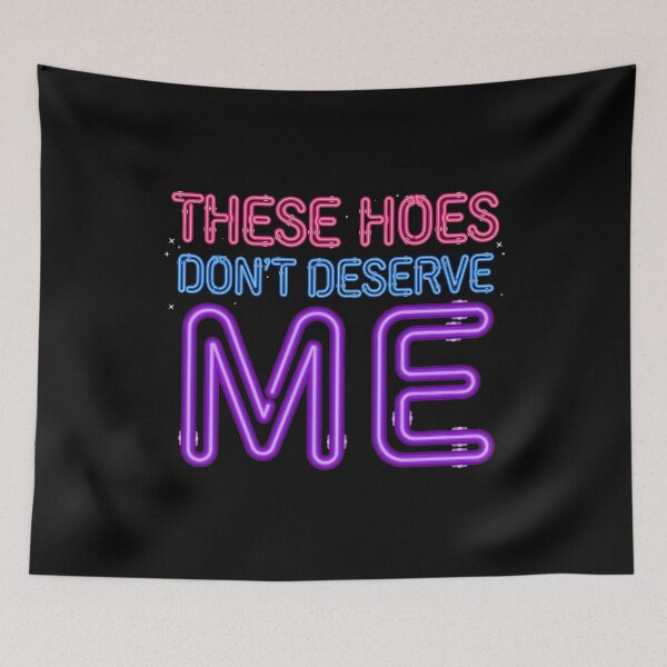 Item preview, These Hoes Don't Deserve Me Funny Self Worth Quote with Sassy Attitude designed and sold by Redgiant87x.