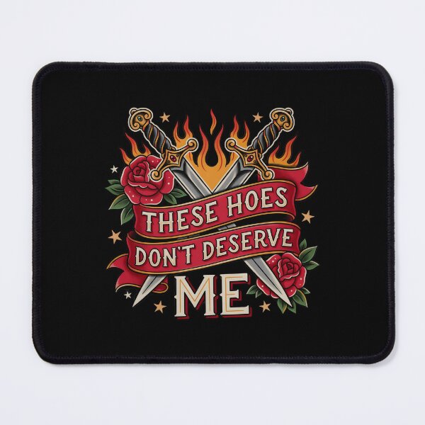 Item preview, These Hoes Don't Deserve Me Sarcastic Quote for People with Attitude designed and sold by Redgiant87x.