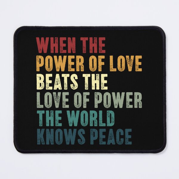 Item preview, When The Power Of Love Beats The Love Of Power The World Knows Peace Inspirational Activism Quote designed and sold by SkeletonsDanger.