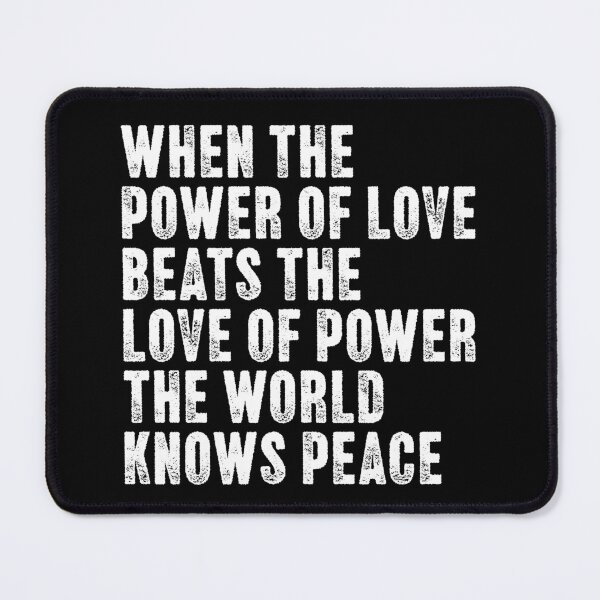 Item preview, When The Power Of Love Beats The Love Of Power The World Knows Peace Inspirational Quote designed and sold by SkeletonsDanger.
