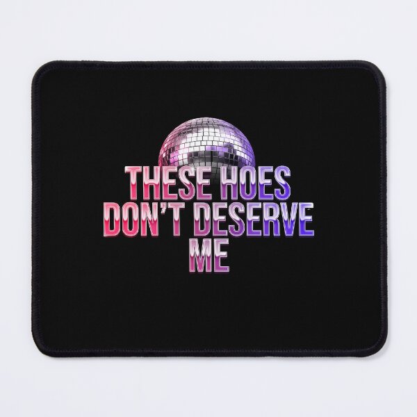 Item preview, These Hoes Don't Deserve Me Funny Meme Style Sassy Quote designed and sold by Redgiant87x.
