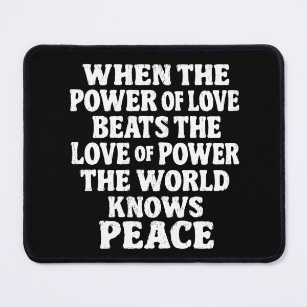 Item preview, When The Power Of Love Beats The Love Of Power The World Knows Peace | Inspirational Quote Love Peace Humanity designed and sold by SkeletonsDanger.