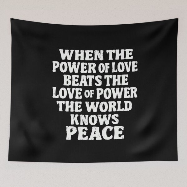 Item preview, When The Power Of Love Beats The Love Of Power The World Knows Peace | Inspirational Quote Love Peace Humanity designed and sold by SkeletonsDanger.