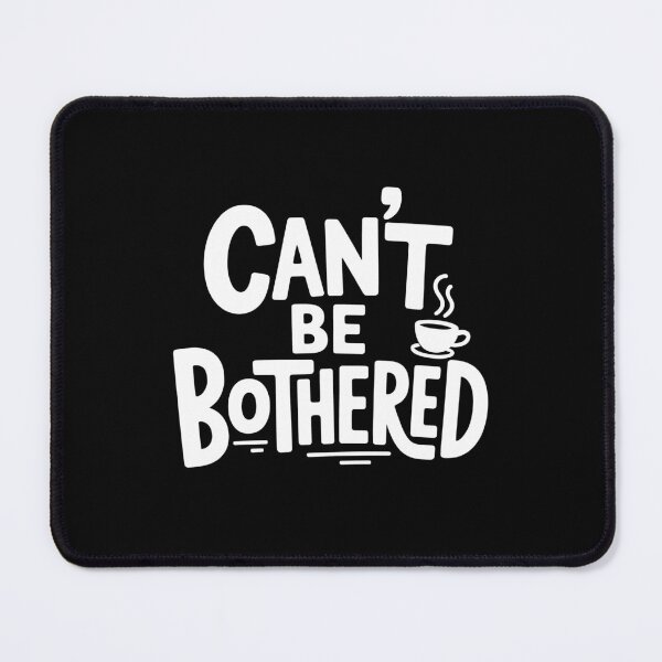 Item preview, Can't Be Bothered Funny British Slang Tea Lover UK Humour Saying designed and sold by Say It With Ink.