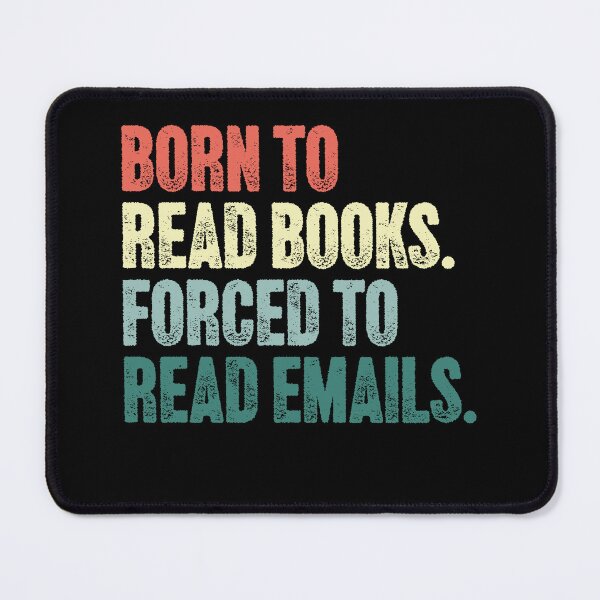Item preview, Born To Read Books. Forced To Read Emails. Book Lover Reader Office Worker Humor designed and sold by SkeletonsDanger.