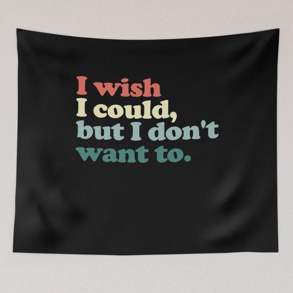 Item preview, I Wish I Could But I Don't Want To Sarcastic Humor Relatable Quote designed and sold by SkeletonsDanger.