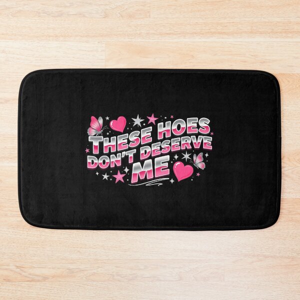 Item preview, These Hoes Don't Deserve Me Self Worth Quote with Funny Sarcastic Attitude designed and sold by Redgiant87x.