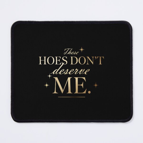 Item preview, These Hoes Don't Deserve Me Confident Sassy Quote for Everyday Attitude designed and sold by Redgiant87x.