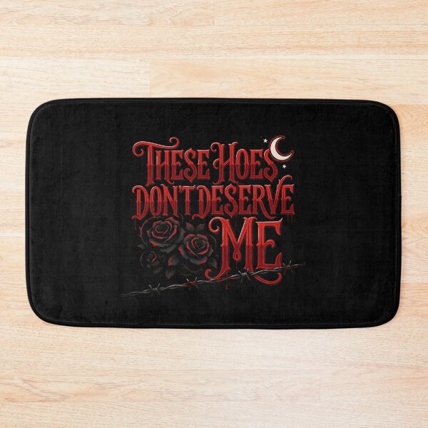 Item preview, These Hoes Don't Deserve Me Sarcastic Self Worth for Bold Personalities designed and sold by Redgiant87x.