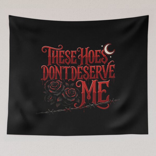 Item preview, These Hoes Don't Deserve Me Sarcastic Self Worth for Bold Personalities designed and sold by Redgiant87x.