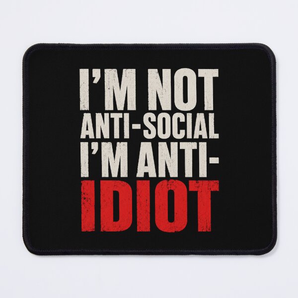 Item preview, I'm Not Anti-Social I'm Anti-Idiot Funny Sarcastic T-Shirt designed and sold by Foryoubroshirt.