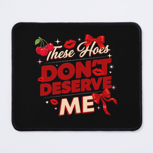 Item preview, These Hoes Don't Deserve Me Bold Funny Quote with Savage Attitude designed and sold by Redgiant87x.