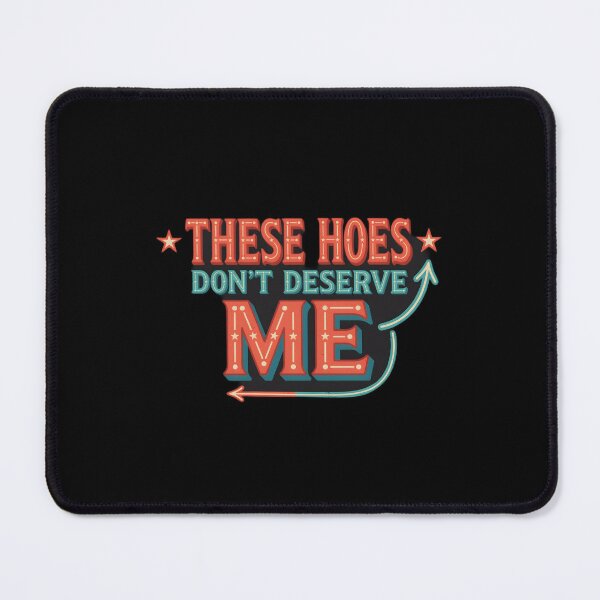 Item preview, These Hoes Don't Deserve Me Funny Confidence Quote with Sassy Attitude designed and sold by Redgiant87x.