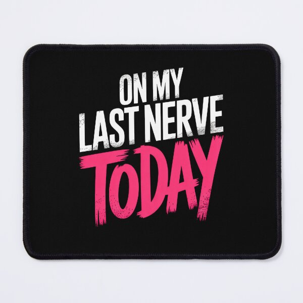 Item preview, On My Last Nerve Today Funny British Patience Humour Gift designed and sold by Say It With Ink.