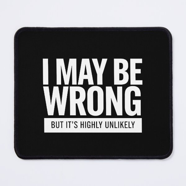 Item preview, I May Be Wrong Highly Unlikely Sarcastic Quote designed and sold by Enea Kelo.